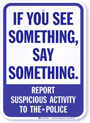 See Something Say Something. Report Suspicious Activity to the Police