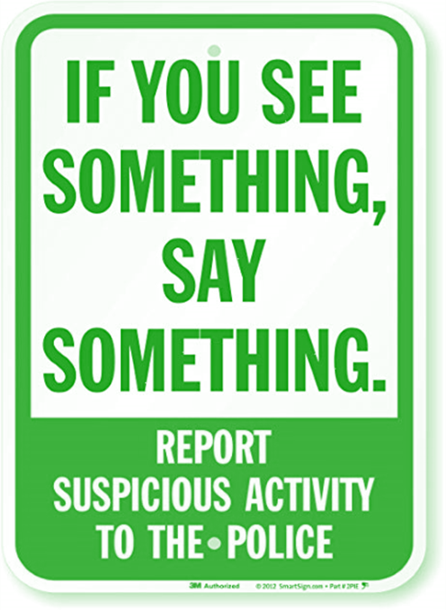 If you see something, say something. report suspicious activity to the police